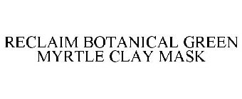 RECLAIM BOTANICAL GREEN MYRTLE CLAY MASK