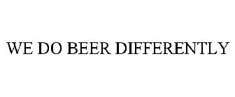 WE DO BEER DIFFERENTLY