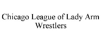 CHICAGO LEAGUE OF LADY ARM WRESTLERS