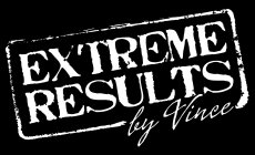 EXTREME RESULTS BY VINCE