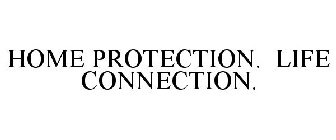 HOME PROTECTION. LIFE CONNECTION.