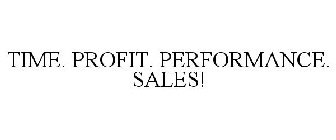 TIME. PROFIT. PERFORMANCE. SALES!