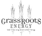 GRASSROOTS ENERGY SELF SUSTAINING ALTERNATIVE ENERGY