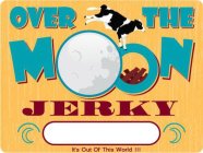 OVER THE MOON JERKEY IT'S OUT OF THIS WORLD !!!
