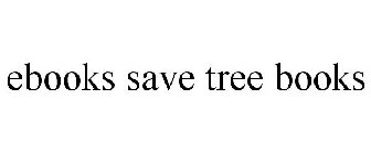 EBOOKS SAVE TREE BOOKS