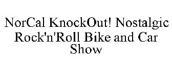 NORCAL KNOCKOUT! NOSTALGIC ROCK'N'ROLL BIKE AND CAR SHOW
