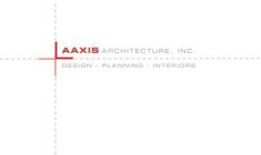 AAXIS ARCHITECTURE, INC. DESIGN - PLANNING - INTERIORS