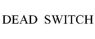 DEAD SWITCH