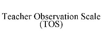 TEACHER OBSERVATION SCALE (TOS)