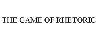 THE GAME OF RHETORIC