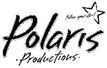 FOLLOW YOUR STAR! POLARIS ·PRODUCTIONS·