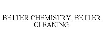 BETTER CHEMISTRY, BETTER CLEANING