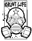 GRUNT LIFE