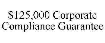 $125,000 CORPORATE COMPLIANCE GUARANTEE