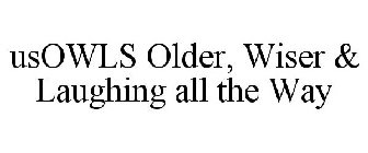 USOWLS OLDER, WISER & LAUGHING ALL THE WAY