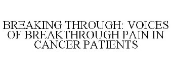 BREAKING THROUGH: VOICES OF BREAKTHROUGH PAIN IN CANCER PATIENTS