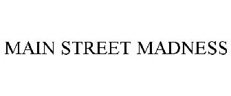 MAIN STREET MADNESS
