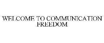 WELCOME TO COMMUNICATION FREEDOM