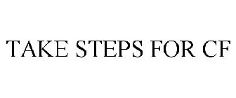 TAKE STEPS FOR CF