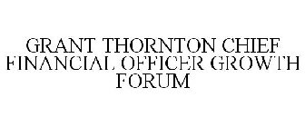 GRANT THORNTON CHIEF FINANCIAL OFFICER GROWTH FORUM
