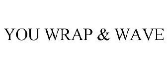 YOU WRAP & WAVE