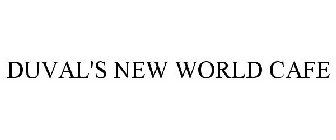 DUVAL'S NEW WORLD CAFE