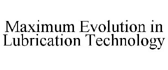 MAXIMUM EVOLUTION IN LUBRICATION TECHNOLOGY