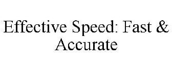 EFFECTIVE SPEED: FAST & ACCURATE