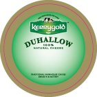 MILK FROM GRASS-FED COWS KERRYGOLD DUHALLOW 100% NATURAL CHEESE TRADITIONAL FARMHOUSE CHEESE SMOOTH & BUTTERY