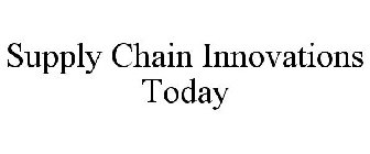 SUPPLY CHAIN INNOVATIONS TODAY