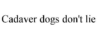 CADAVER DOGS DON'T LIE