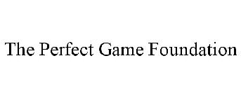 THE PERFECT GAME FOUNDATION