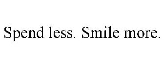 SPEND LESS. SMILE MORE.