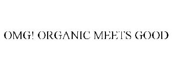 OMG! ORGANIC MEETS GOOD