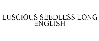 LUSCIOUS SEEDLESS LONG ENGLISH