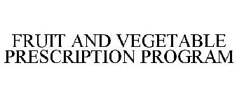 FRUIT AND VEGETABLE PRESCRIPTION PROGRAM