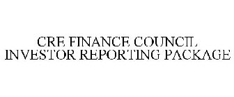 CRE FINANCE COUNCIL INVESTOR REPORTING PACKAGE