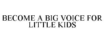 BECOME A BIG VOICE FOR LITTLE KIDS