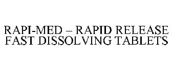 RAPI-MED - RAPID RELEASE FAST DISSOLVING TABLETS