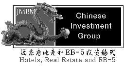 JMBM CHINESE INVESTMENT GROUP EB-5 HOTELS, REAL ESTATE AND EB-5