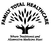 FAMILY TOTAL HEALTHCARE WHERE TRADITIONAL AND ALTERNATIVE MEDICINE MEET