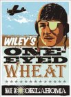 WILEY'S ONE-EYED WHEAT MADE IN OKLAHOMA