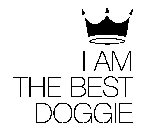 I AM THE BEST DOGGIE