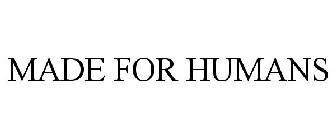 MADE FOR HUMANS