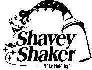 SHAVEY SHAKER MAKE MINE ICY!