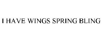 I HAVE WINGS SPRING BLING