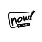 NOW! BOARD