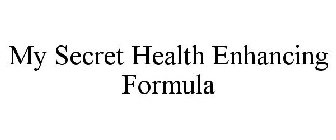 MY SECRET HEALTH ENHANCING FORMULA