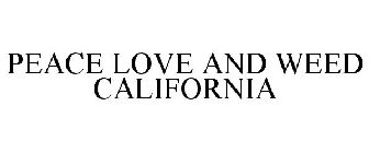 PEACE LOVE AND WEED CALIFORNIA
