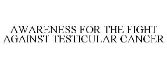 AWARENESS FOR THE FIGHT AGAINST TESTICULAR CANCER